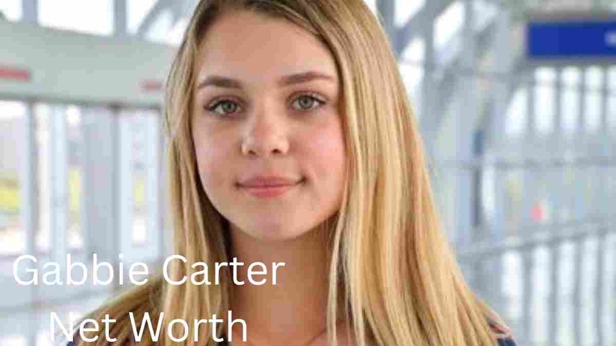 Gabbie Carter Net Worth, Age, Height, Bio, Family, Boyfriend, Education and Career