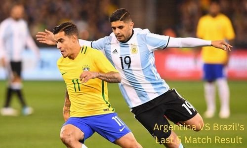 Argentina VS Brazil’s Last 5 Match Result: A Real Statistics