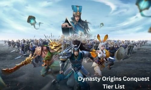 Dynasty Origins Conquest Tier List 2024: The Best Characters