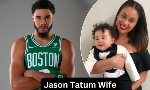 Is Jason Tatum Married? Who is Jason Tatum Wife or Girlfriend?