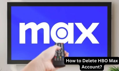 How to Delete HBO Max Account? – Absolute Guide in 2024