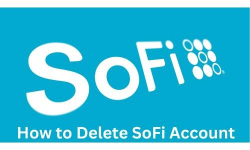 How to Delete SoFi Account in 2024