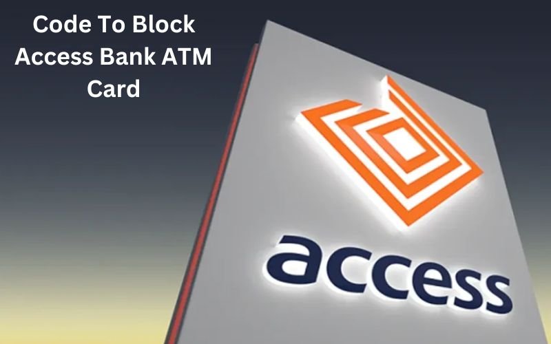 Code To Block Access Bank ATM Card