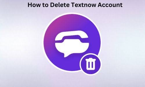 How to Delete Textnow Account? A Complete Guide 2024