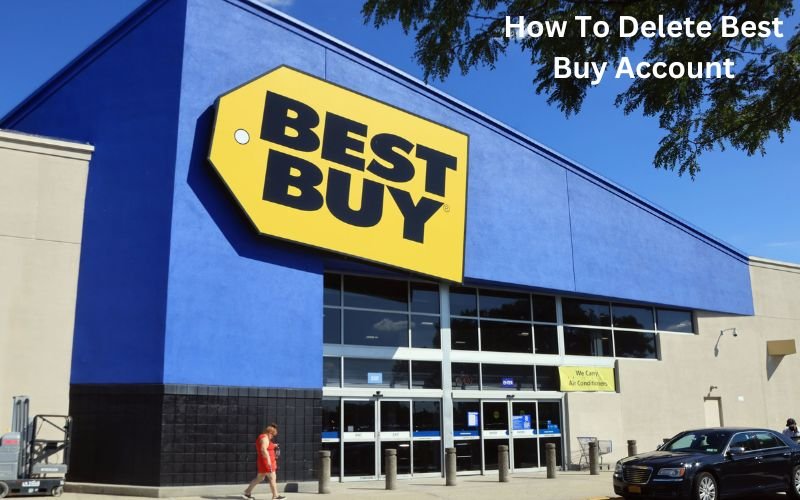 How To Delete Best Buy Account? Best Guide 2024