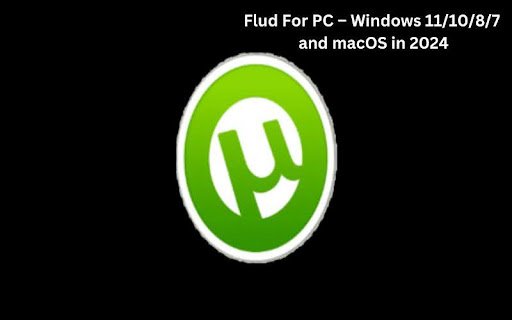 Flud For PC – Windows 11/10/8/7 and macOS in 2024