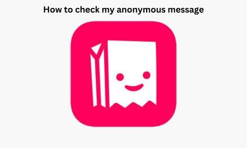 How to Check My Anonymous Message