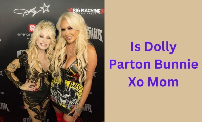 Is Dolly Parton Bunnie Xo Mom